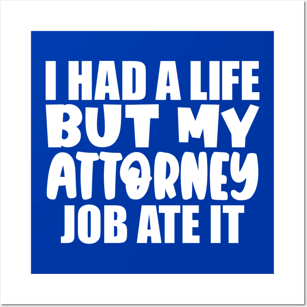 I had a life, but my attorney job ate it Wall Art by colorsplash